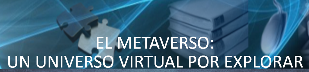 El Metaverso: Un universo virtual por explorar